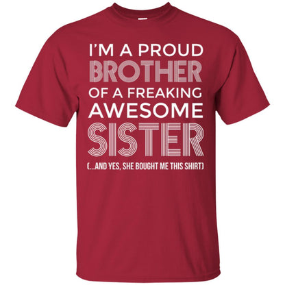 Brother T-shirt I_m A Proud Brother Of Freaking Awesome Sister And Yes She Bought Me This Shirt Cardinal