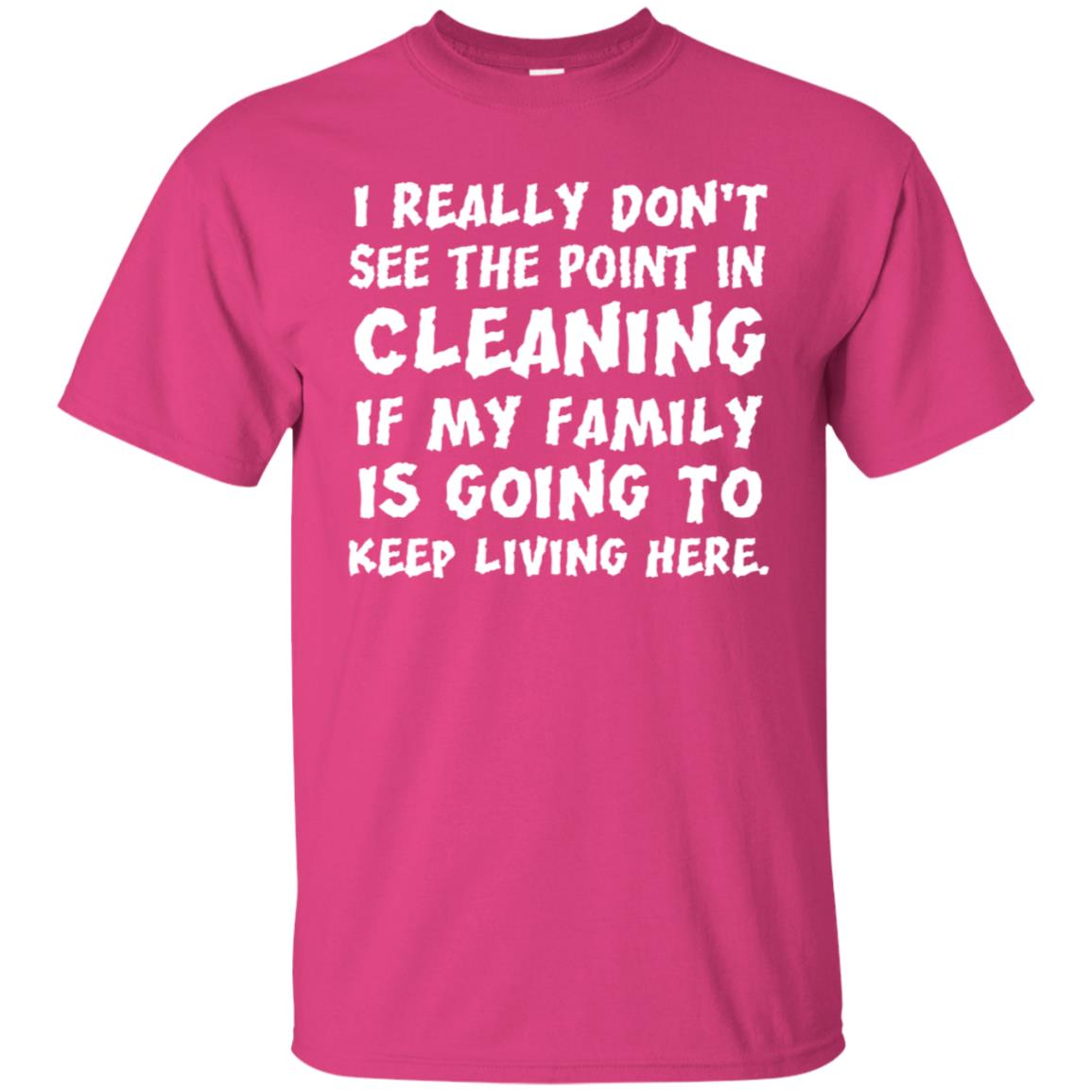 I Really Don't See The Point In Cleaning Shirt Heliconia