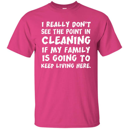 I Really Don't See The Point In Cleaning Shirt Heliconia