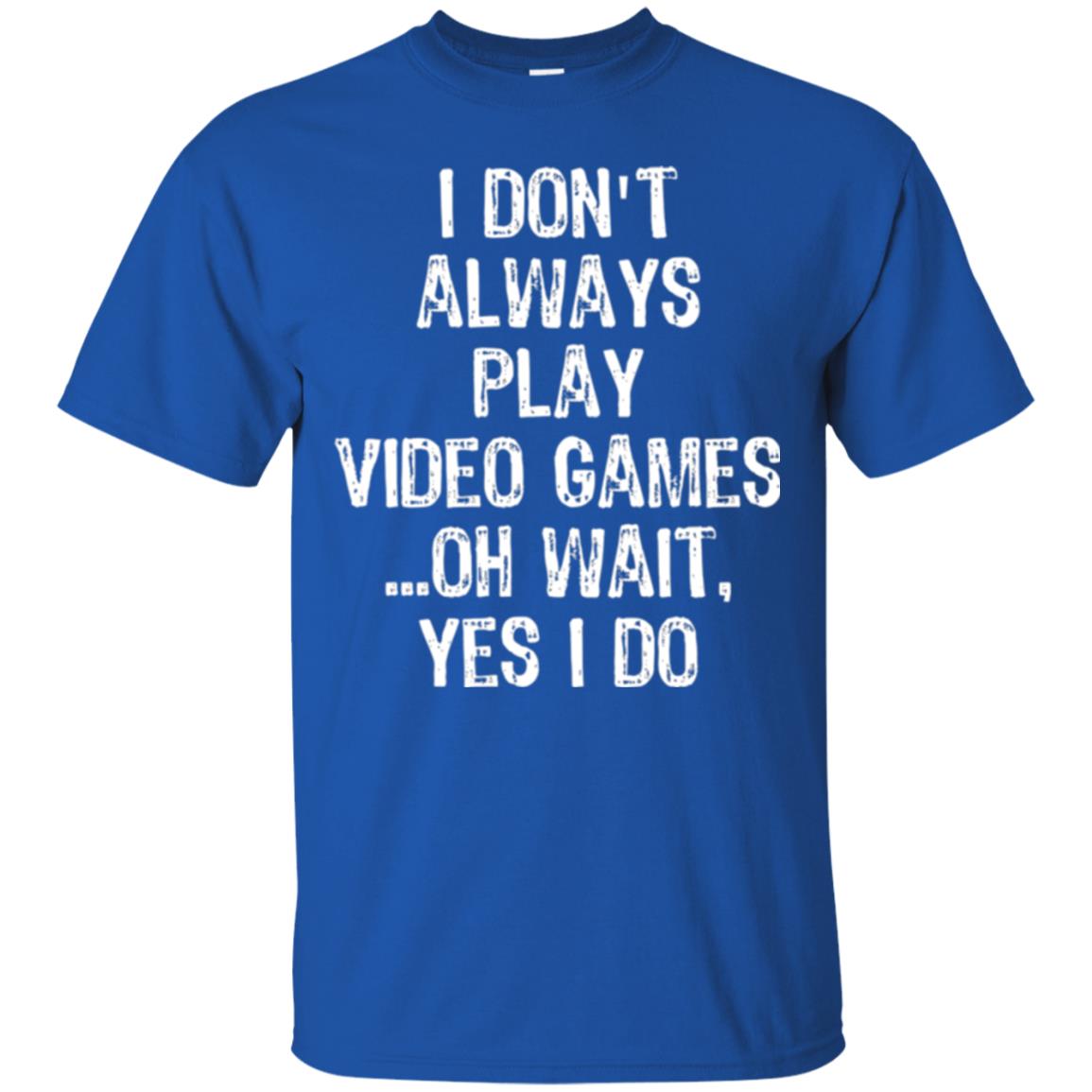 Gamer T-shirt I Don_t Always Play Video Games Royal