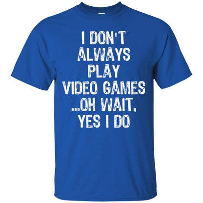 Gamer T-shirt I Don_t Always Play Video Games Royal