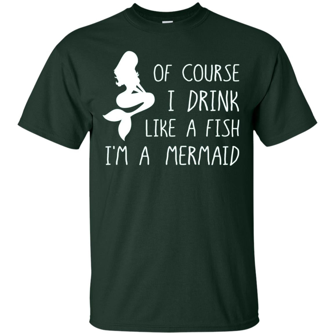 I Drink Like A Fish Im A Mermaid Drinking T-shirt Forest