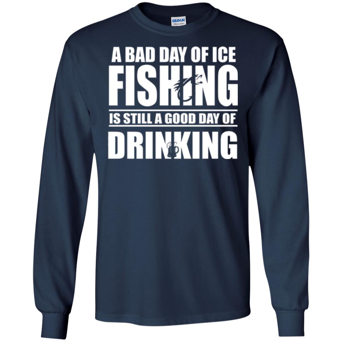 Fisherman T-shirt A Bad Day Of Ice Fishing Is Still A Good Day Of Drinking Navy