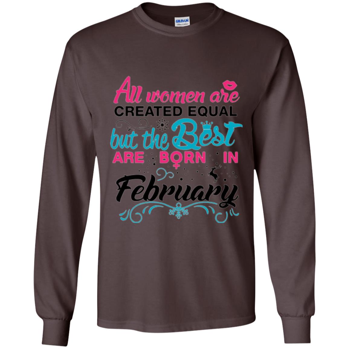February T-shirt All Women Created Equal But The Best Are Born In February Dark Chocolate