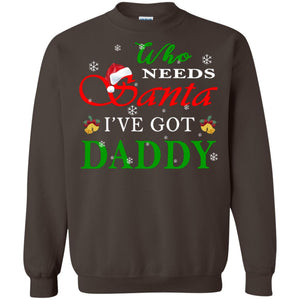 Who Needs Santa I've Got Daddy Family Christmas Idea Gift ShirtG180 Gildan Crewneck Pullover Sweatshirt 8 oz.