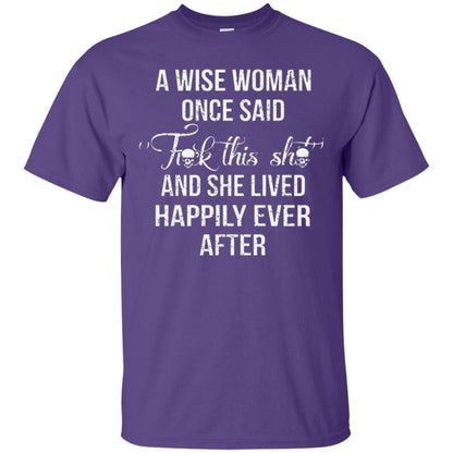 A Wise Woman Once Said And She Lived Happily Eer After T-shirt Purple