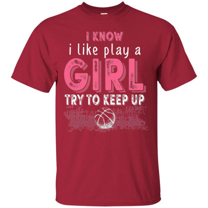 Basketball Lovers T-shirt I Know I Play Like A Girl Cardinal