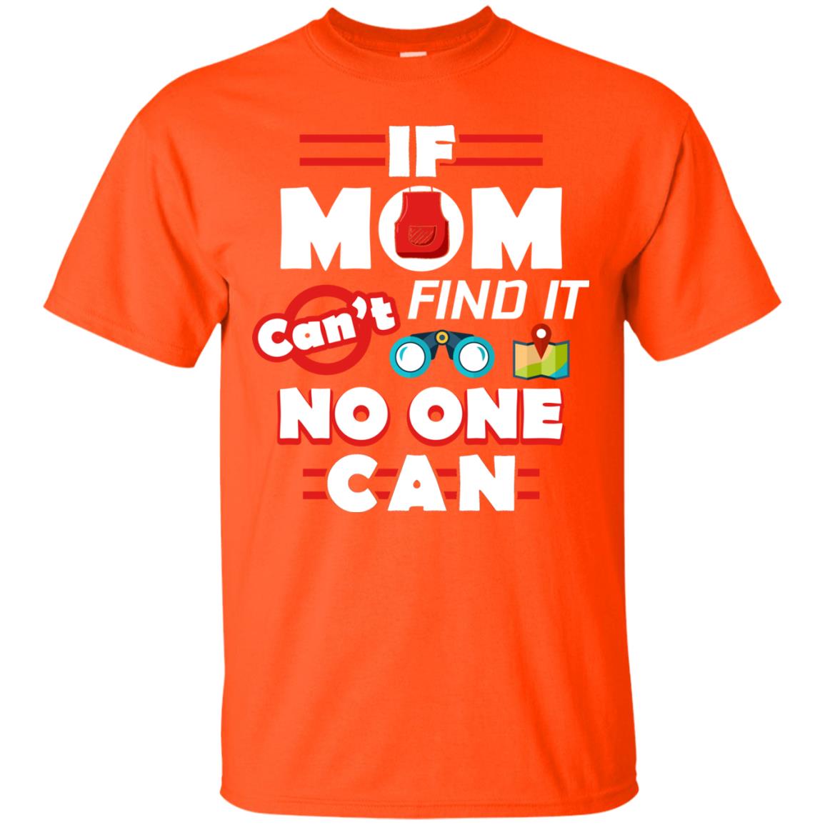 If Mom Cant Find It No One Can Mommy Shirt Orange