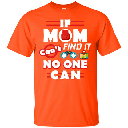 If Mom Cant Find It No One Can Mommy Shirt Orange