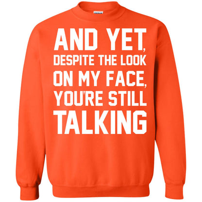 And Yet Despite The Look On My Face You're Still Talking T-shirt Orange