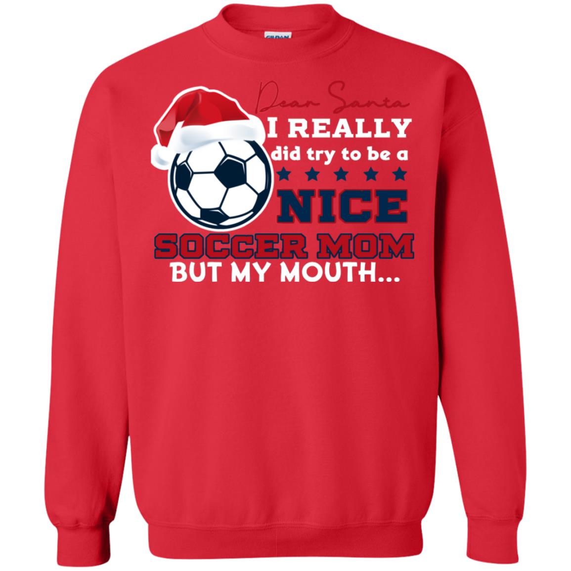 Dear Santa I Really Try Be A Good Soccer Mom But My Mouth Funny X-mas Soccer Shirt For Mommy Red
