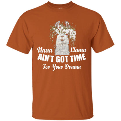Nana Llama Ain_t Got Time For Your Drama Llama Lover T-shirt Texas Orange