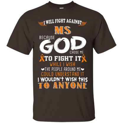 Multiple Sclerosis Awareness T-shirt I Will Fight Against Because God Chose Me Dark Chocolate