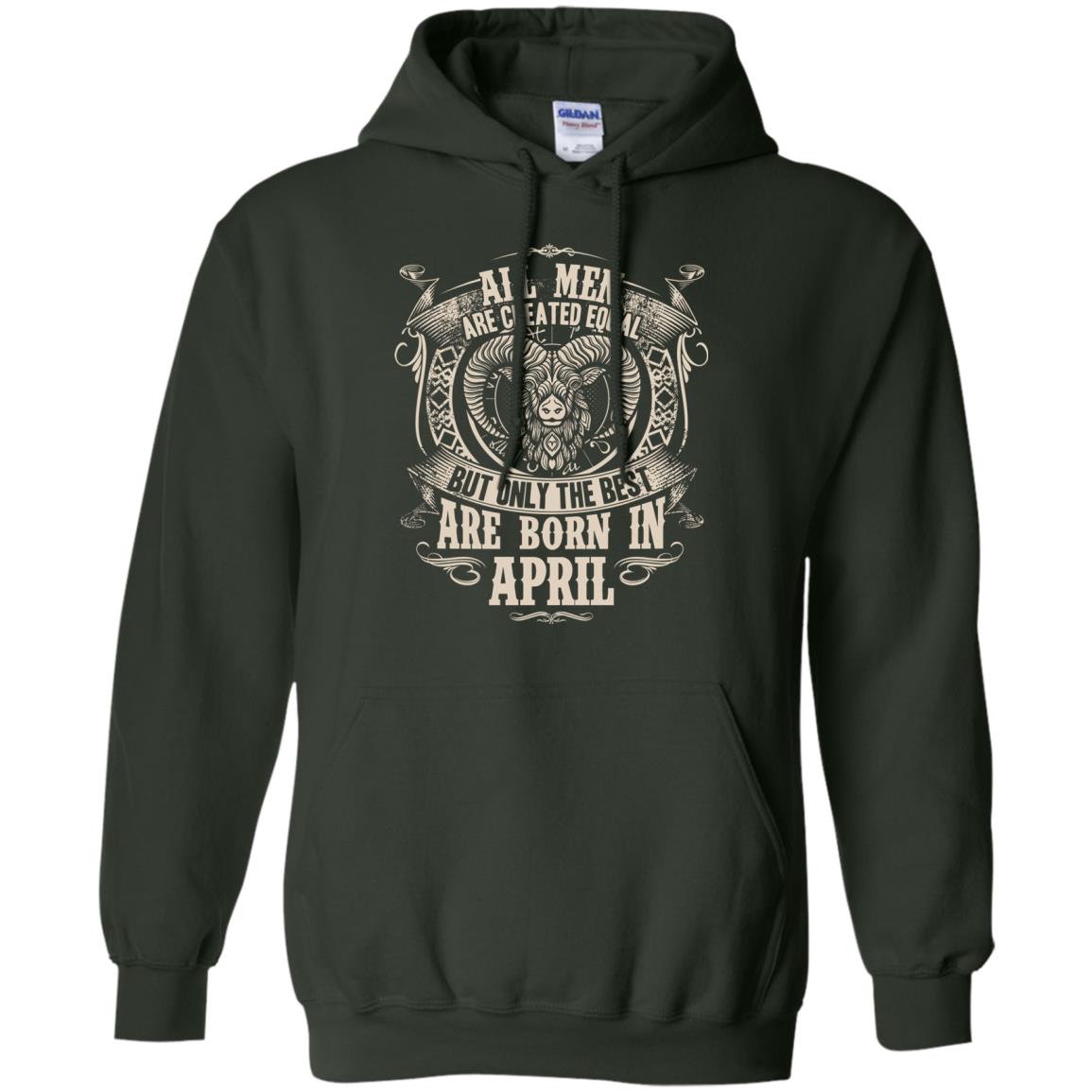 All Men Are Created Equal, But Only The Best Are Born In April T-shirt Forest Green