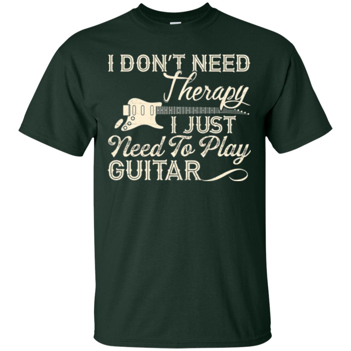 Guitar T-shirt I Don_t Need Therapy I Just Need To Play Guitar Forest Green