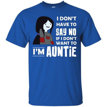 I Don_t Have To Say No If I Don_t Want To I_m Auntie Aunt Shirt Royal