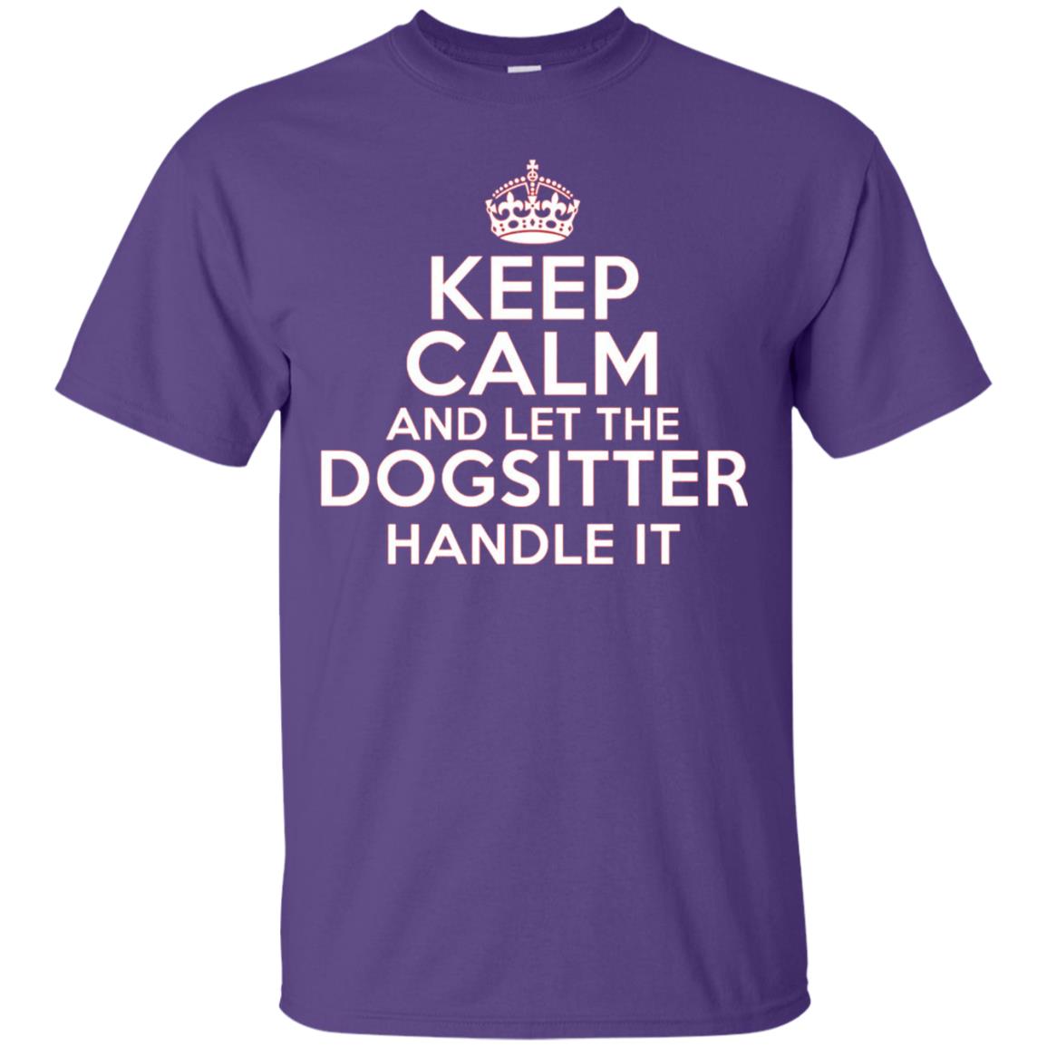 Keep Calm And Let The Dogsitter Handle It T-shirt Purple