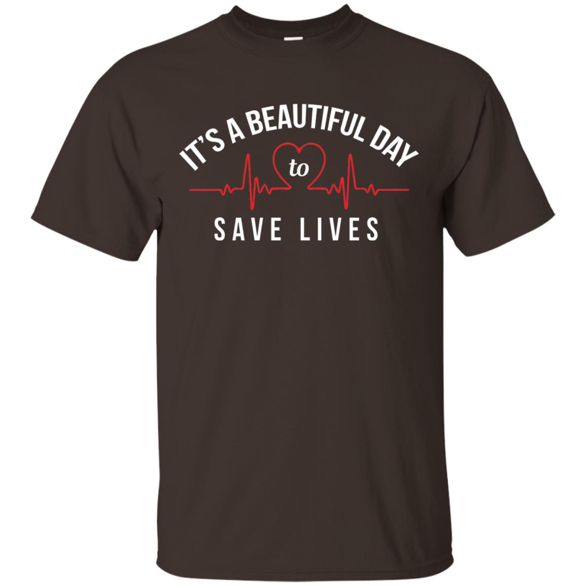 Its A Beautiful Day To Save Lives Doctor T-shirt Dark Chocolate