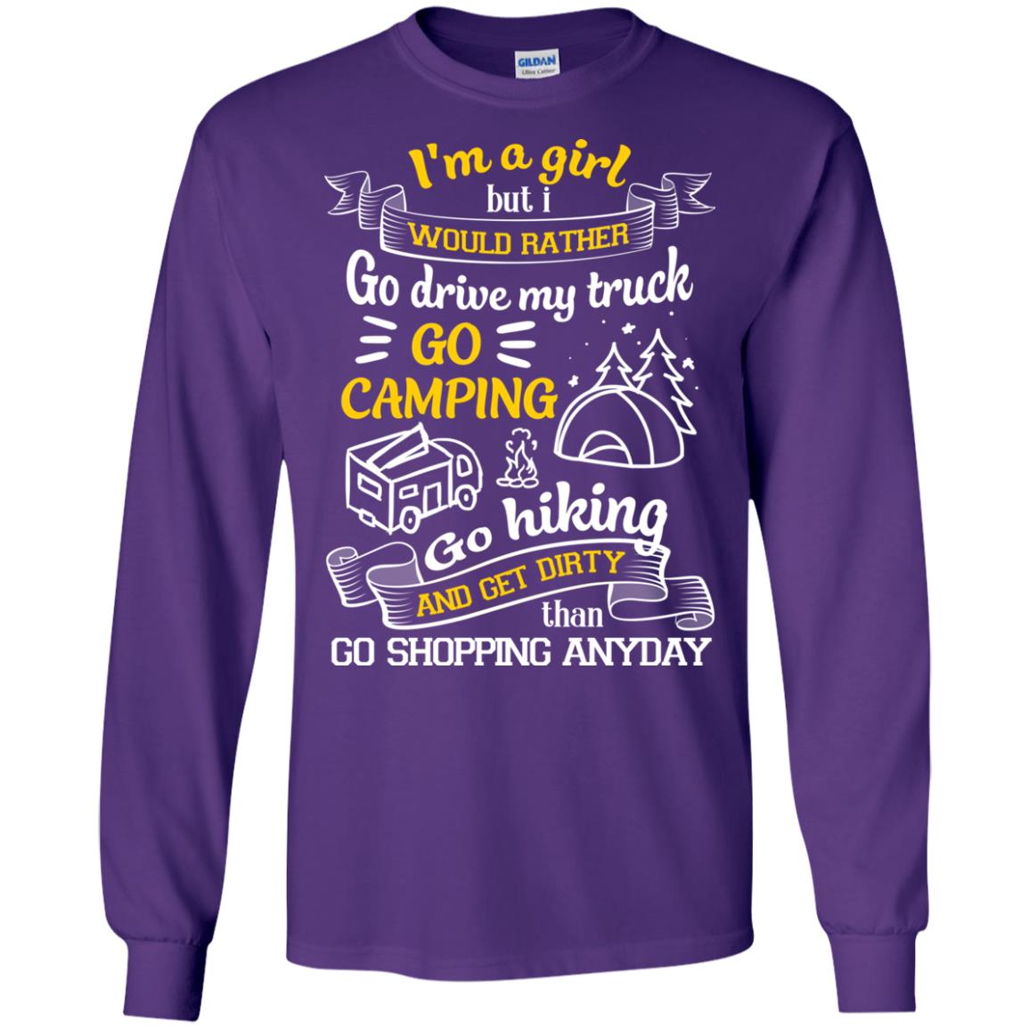 I_m A Girl But I Would Rather Go Drive My Truck Go Camping Go Hiking And Get Dirty Than Go Shopping Anyday Purple