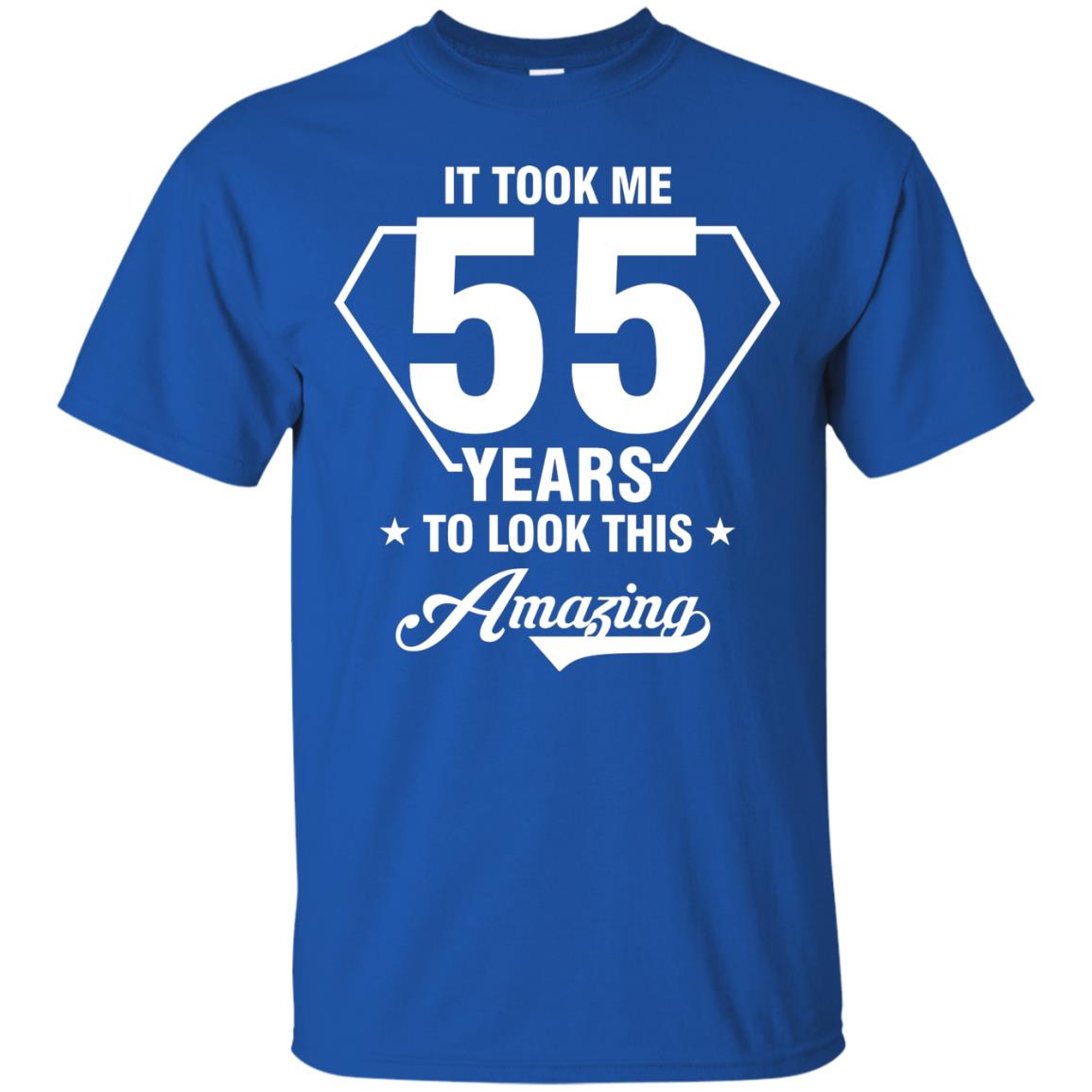 It Took Me 55 Years To Look This Amazing 55th Birthday Shirt Royal