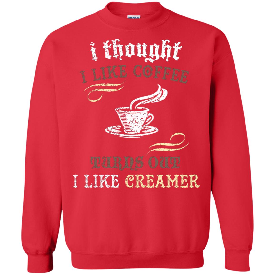 I Thoungt I Like Coffee Tunrs Out I Like Creamer Shirt Red
