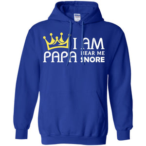 I Am Papa Hear Me Snore Grandpa ShirtG185 Gildan Pullover Hoodie 8 oz.