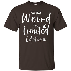 I'm Not Weird I'm Limited Edition ShirtG200 Gildan Ultra Cotton T-Shirt