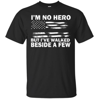 Im No Hero But Ive Walked Beside A Few Shirt Black