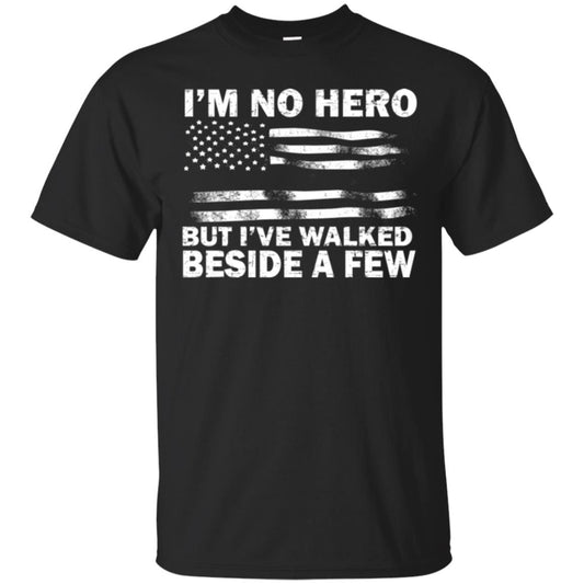 Im No Hero But Ive Walked Beside A Few Shirt Black