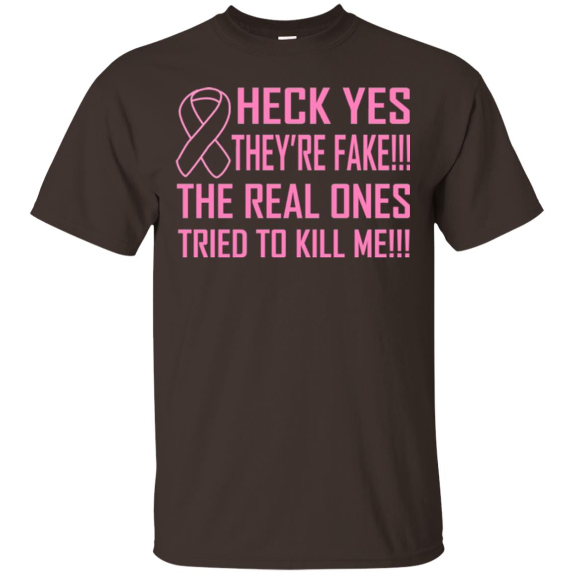 Heck Yes They Are Fake The Real Ones Tried To Kiill Me Shirt Dark Chocolate