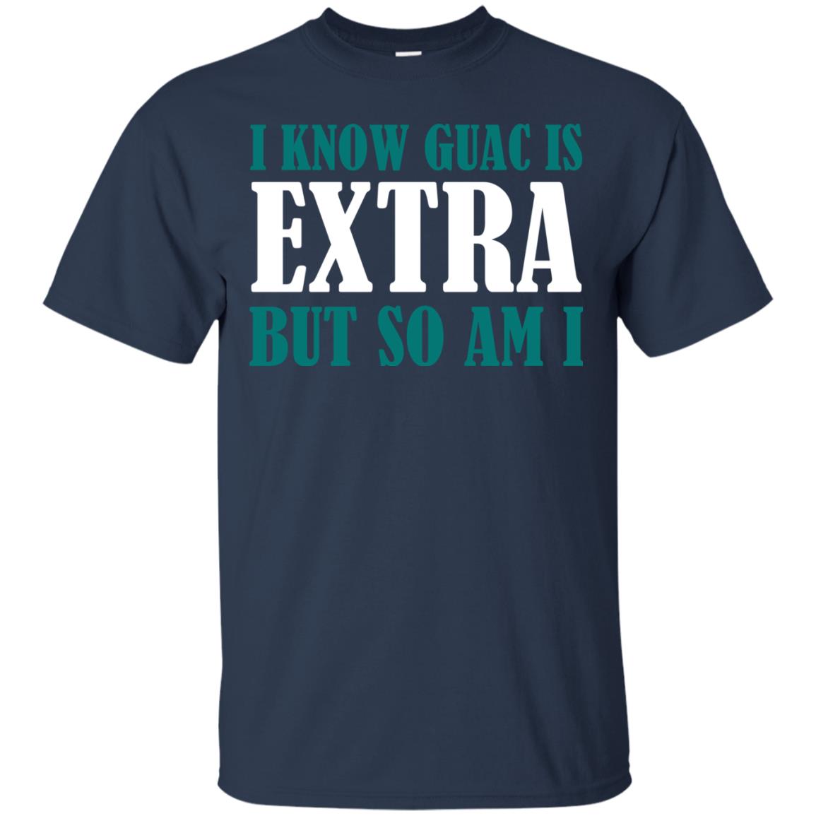 I Know Guac Is Extra But So Am I Vegetarians T-shirt Navy