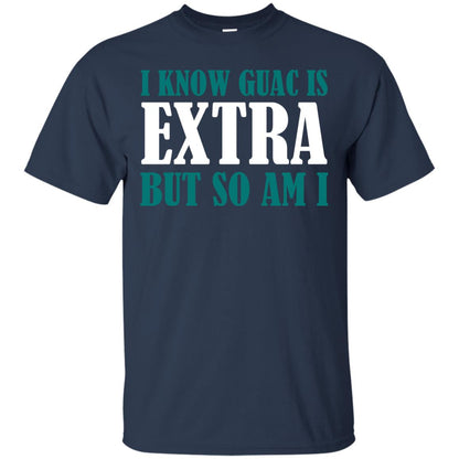 I Know Guac Is Extra But So Am I Vegetarians T-shirt Navy