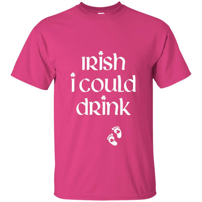 Irish I Could Drink Funny Pregnancy St Patrick_s Day T-shirt Heliconia
