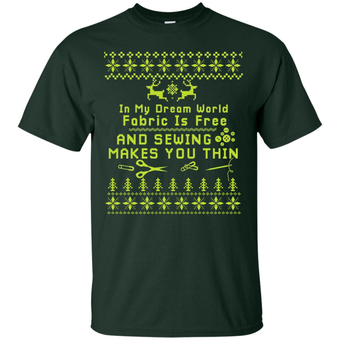 In My Dream World Fabric Is Free And Sewing Makes You Thin X-mas Sewing Lovers Shirt Forest