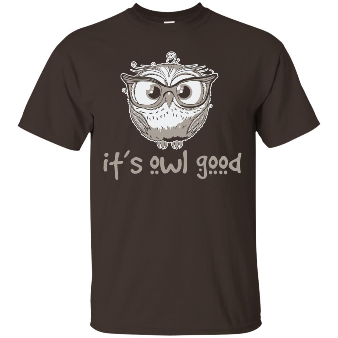It_s Owl Good Funny Owl Lover T-shirt Dark Chocolate
