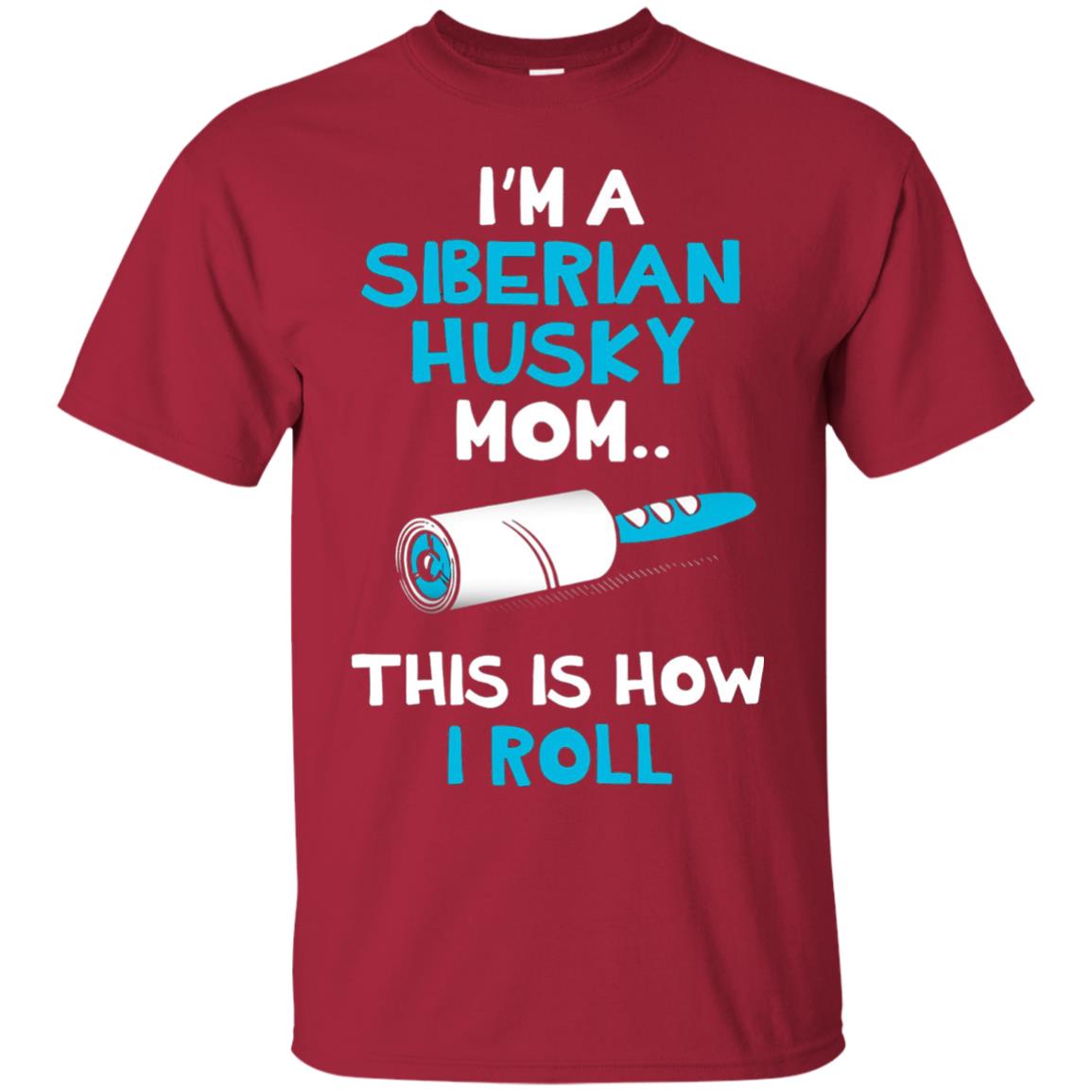 I_m A Siberian Husky Mom This Is How I Roll Dog Mom T-shirt Cardinal