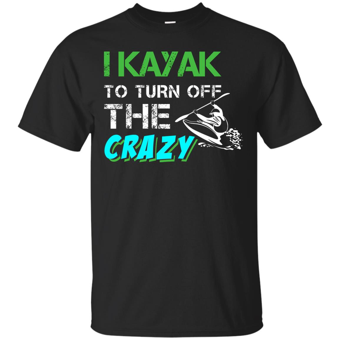 I Kayak To Turn Off The Crazy Kayaking T-shirt Black
