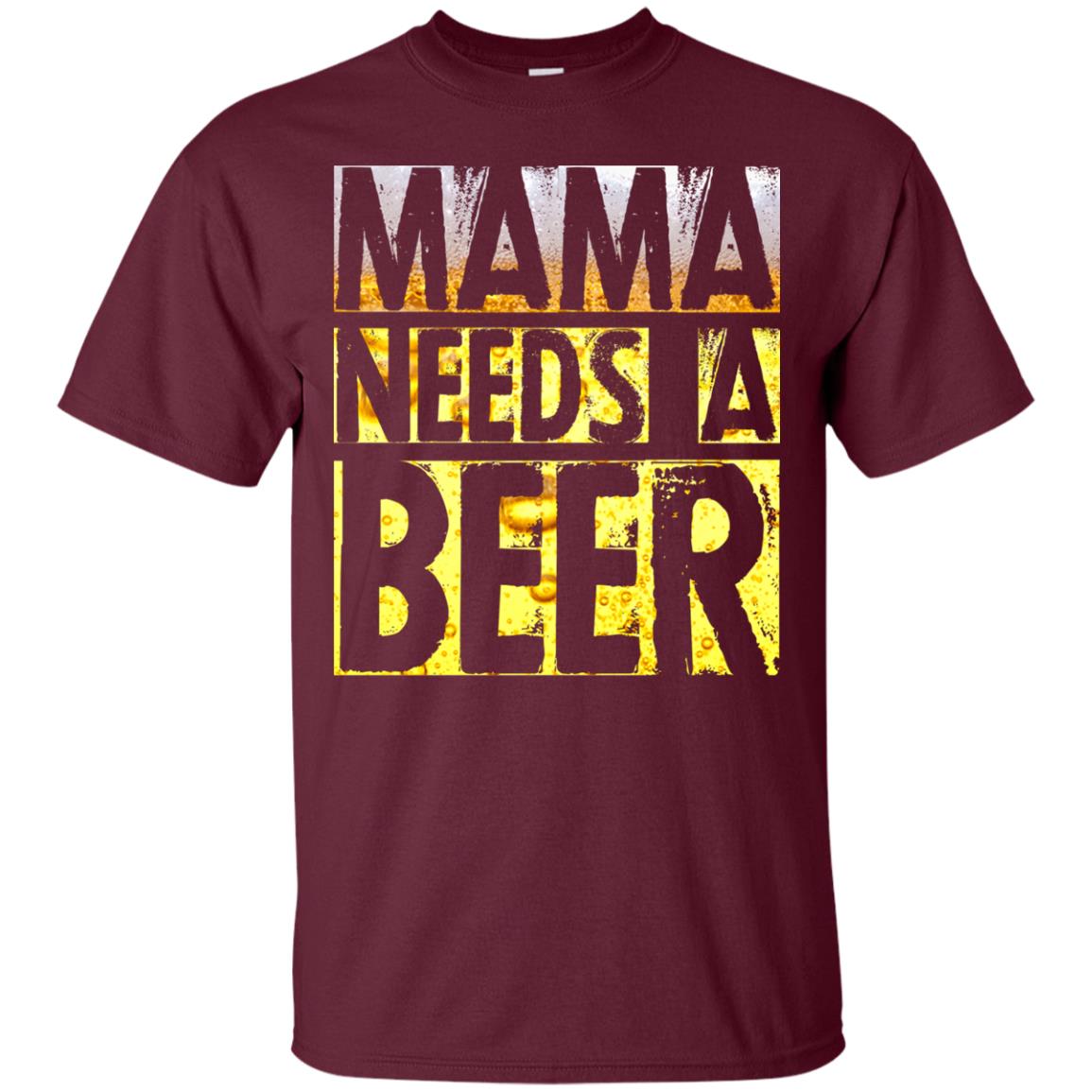 Mama Needs A Beer Shirt For Woman Loves Beer Maroon