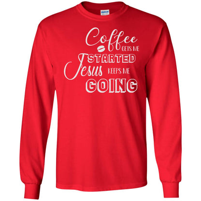 Coffee Gets Me Started Jesus Keeps Me Going Christian Coffee Gift Shirt Red
