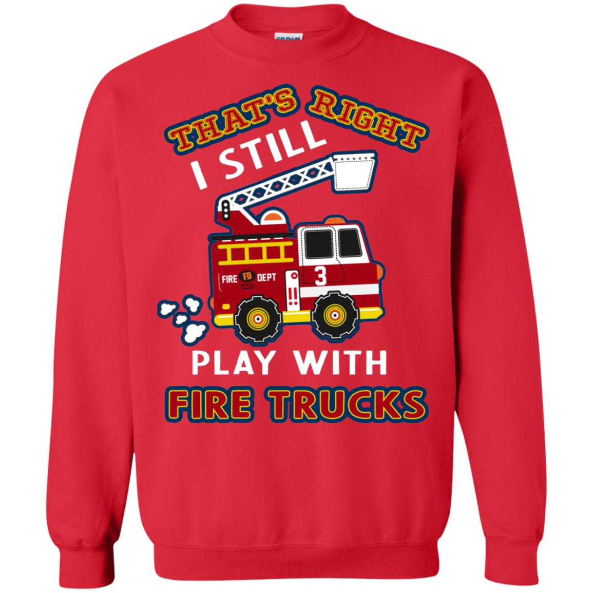 That's Right I Still Play With Fire Trucks Shirt For Mens Womens Red