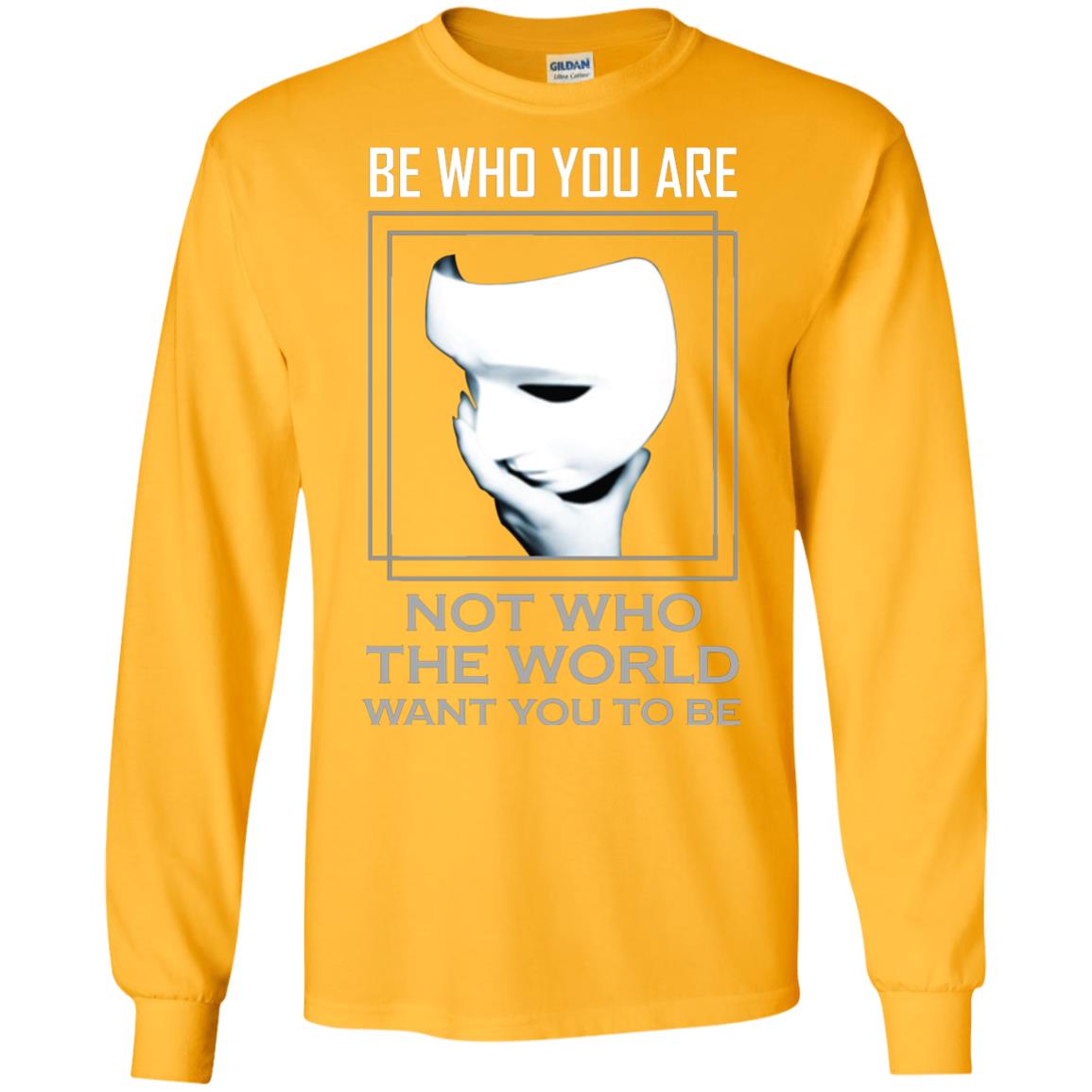 Be Who You Are Not The World Want You To Be Shirt Gold