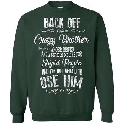 Back Off I Have A Crazy Brother And I'm Not Afraid To Use Him Sibling Quote My Brother Shirt Forest Green