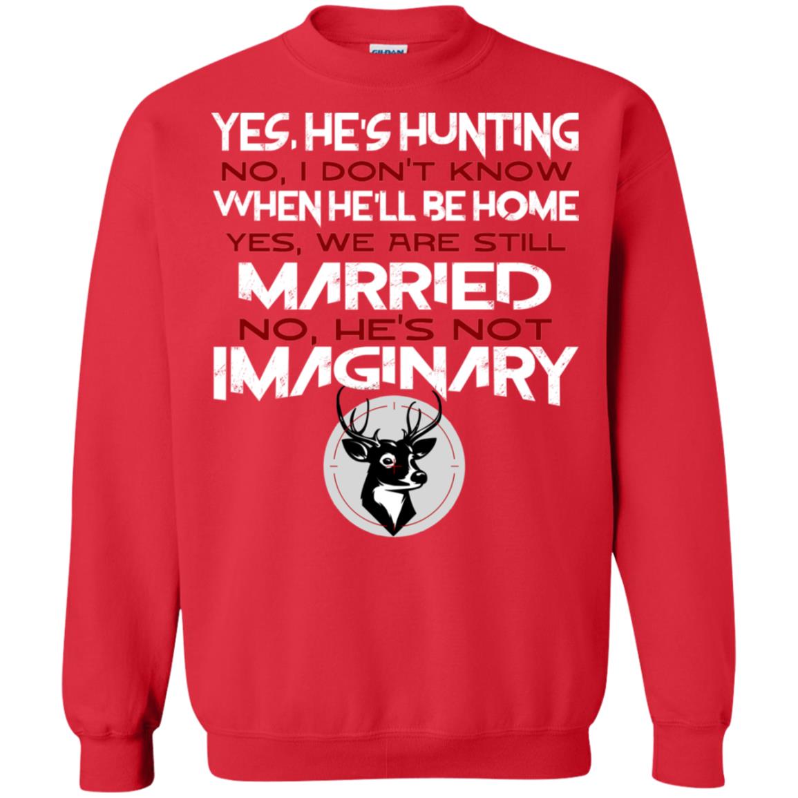 He's Hunting I Don't Know When He Be Home We Are Still Married He's Not Imaginary My Hunting Husband Shirt For Wife Red