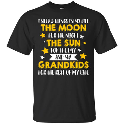 I Need 3 Things In My Life The Moon For The Night The Sun For The Day And My Grandkids For The Rest Of My Life Black