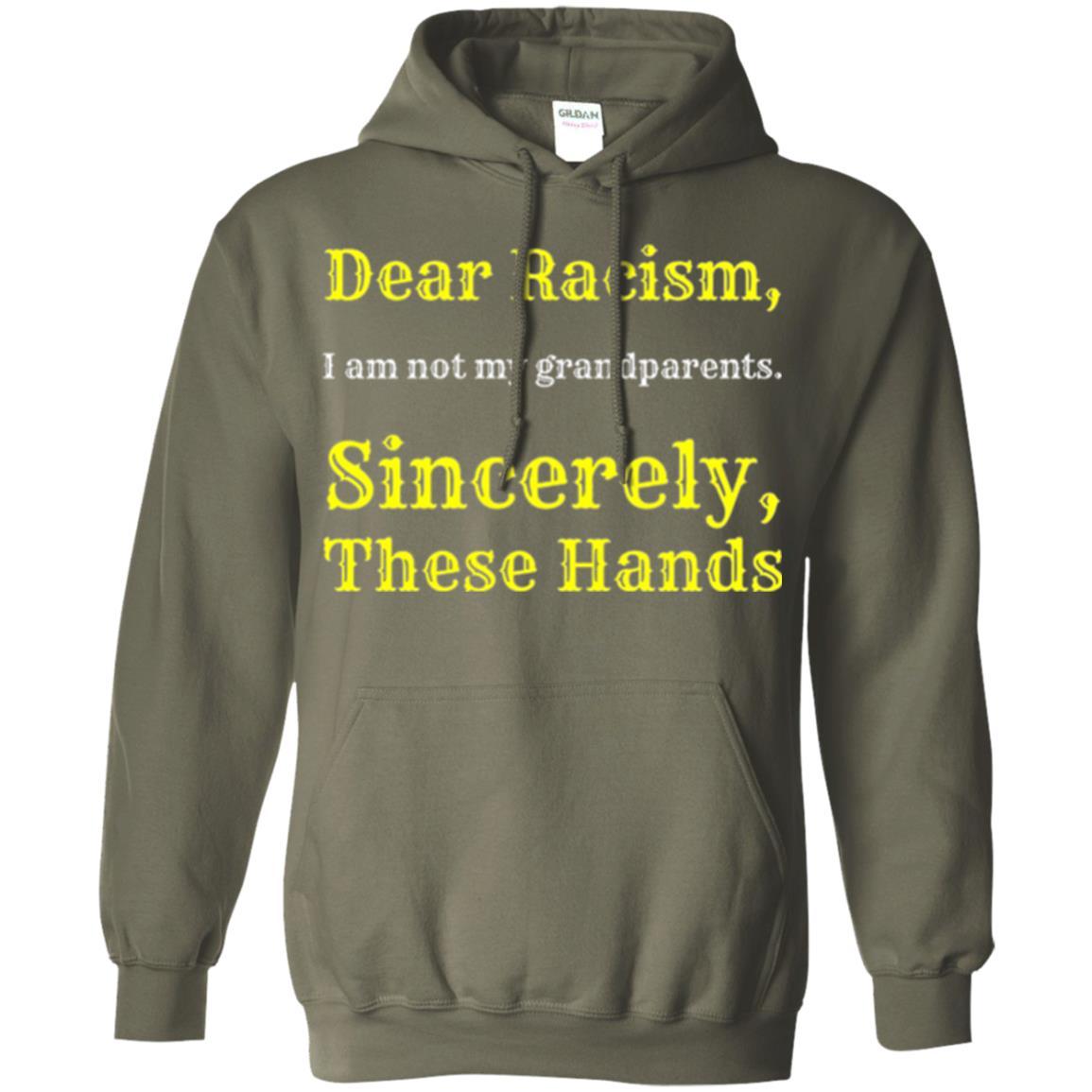 Dear Racism, I Am Not Your Prandparents. Sincerely, These Hand Military Green