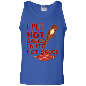 Hot Sauce T-shirt I Put Hot Sauce On My Hot Sauce