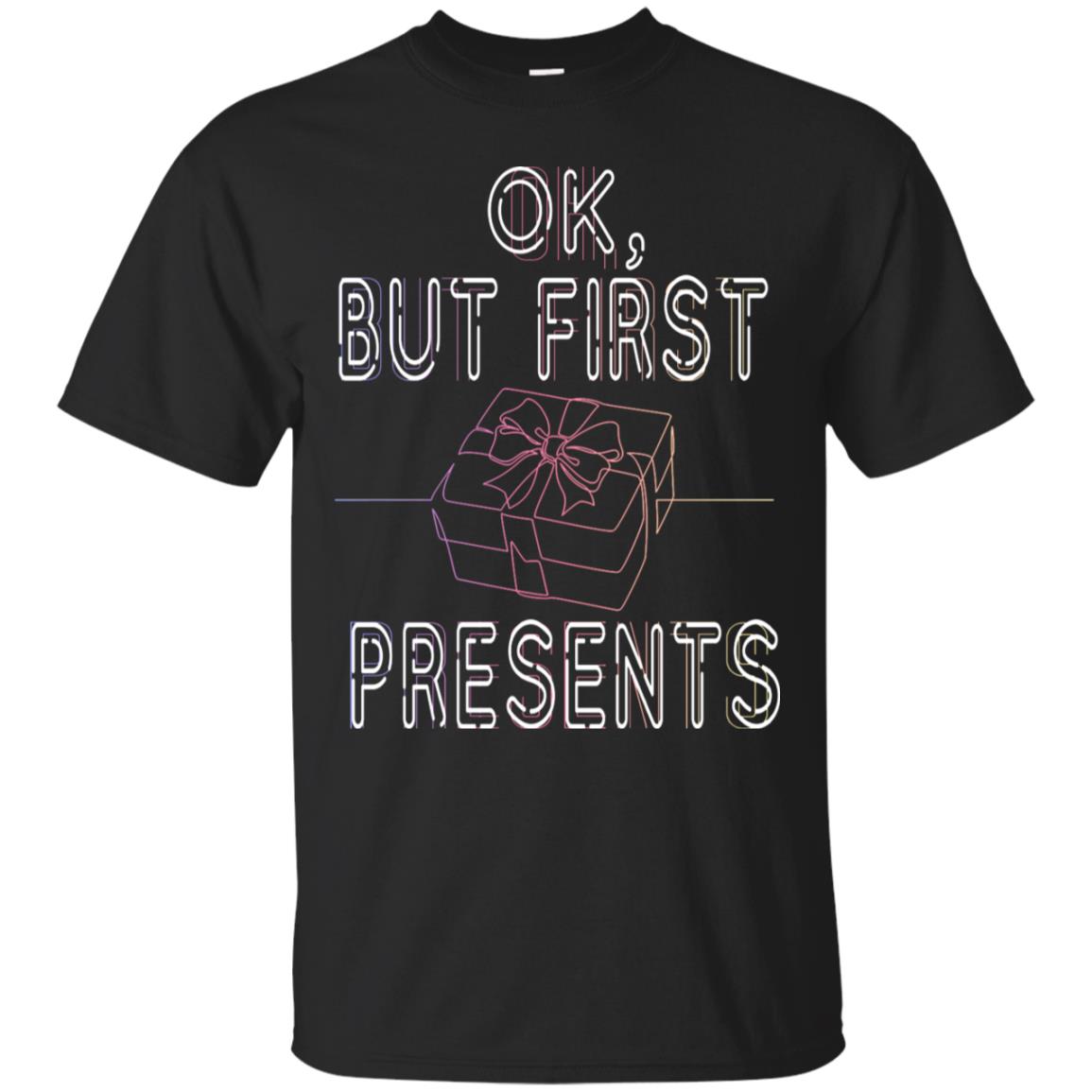 Ok But Frist Presents Gift X-mas Shirt Black