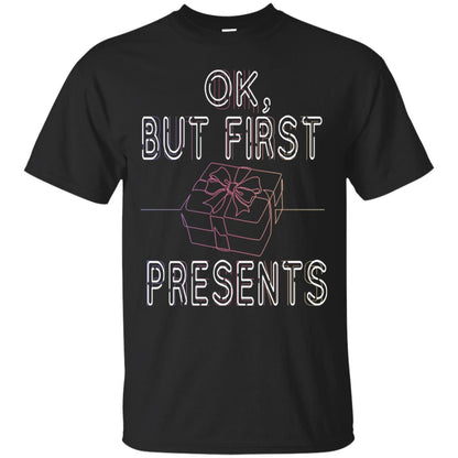 Ok But Frist Presents Gift X-mas Shirt Black