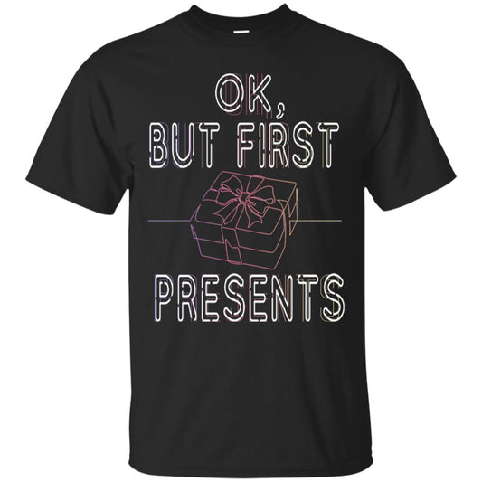 Ok But Frist Presents Gift X-mas Shirt Black