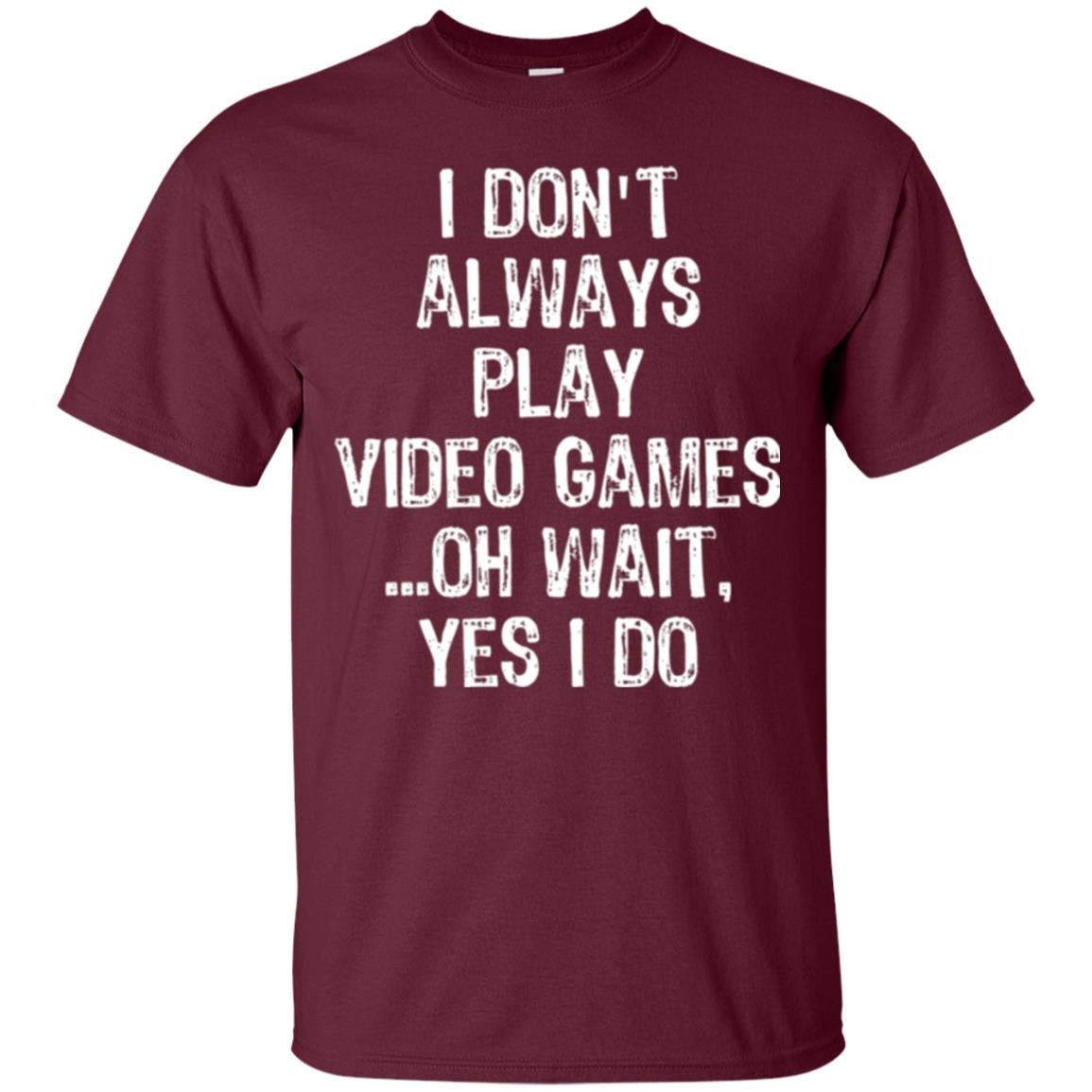 Gamer T-shirt I Don_t Always Play Video Games Maroon